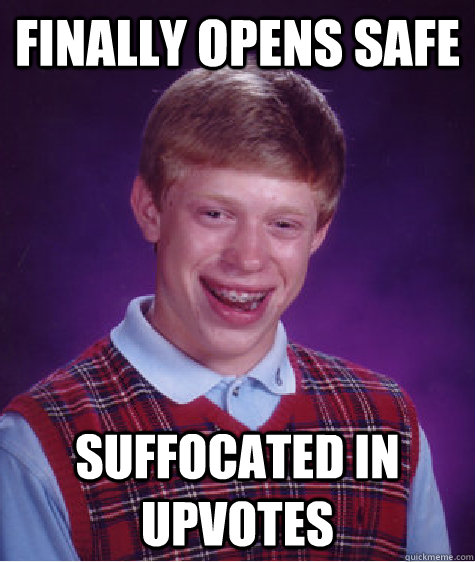 Finally opens safe suffocated in upvotes  Bad Luck Brian