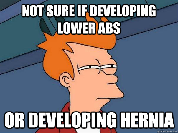 Not sure if developing lower abs Or developing hernia  Futurama Fry