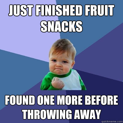 just finished fruit snacks found one more before throwing away  Success Kid