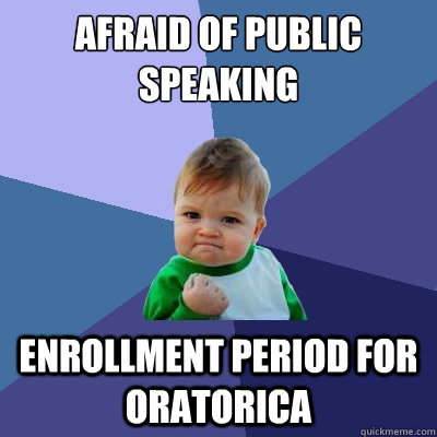 Afraid of public speaking Enrollment period for Oratorica - Afraid of public speaking Enrollment period for Oratorica  Success Kid