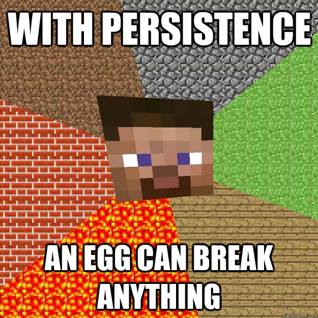 With Persistence  An Egg can Break ANYTHING  Minecraft