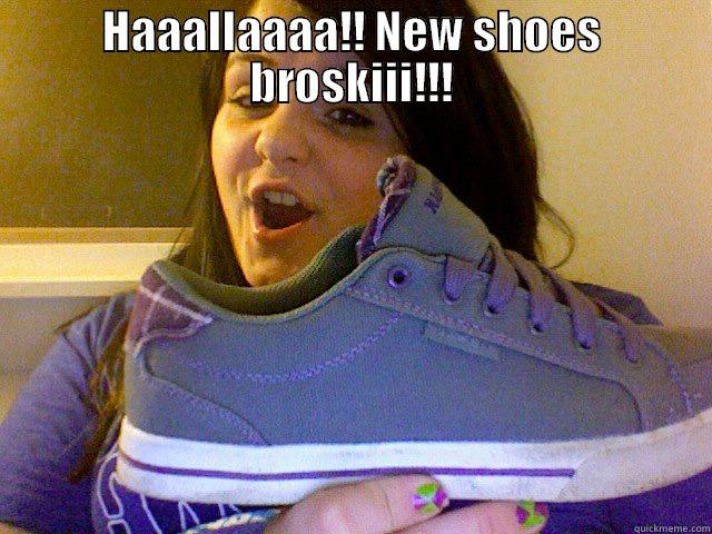 HAAALLAAAA!! NEW SHOES BROSKIII!!!  Misc