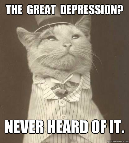 THE  GREAT  DEPRESSION? NEVER HEARD OF IT.  Aristocat