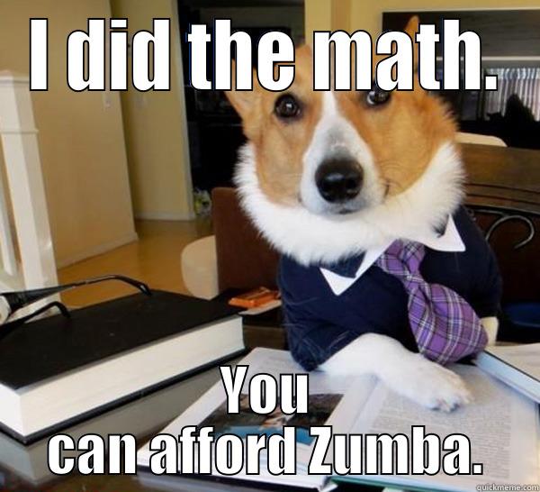 I DID THE MATH. YOU CAN AFFORD ZUMBA. Lawyer Dog