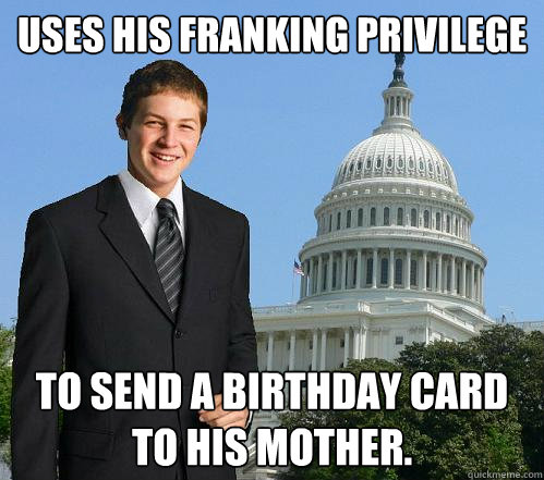 Uses his franking privilege to send a birthday card to his mother.  