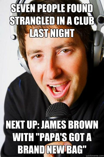 seven people found strangled in a club last night Next up: James Brown with 