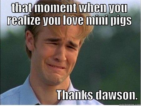 THAT MOMENT WHEN YOU REALIZE YOU LOVE MINI PIGS                                                                                                                                                                                                                                                                 1990s Problems