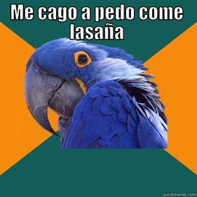 ME CAGO A PEDO COME LASAÑA  Paranoid Parrot