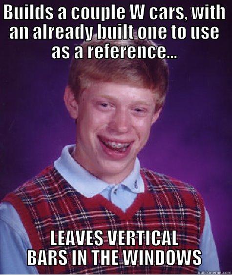 BUILDS A COUPLE W CARS, WITH AN ALREADY BUILT ONE TO USE AS A REFERENCE... LEAVES VERTICAL BARS IN THE WINDOWS Bad Luck Brian