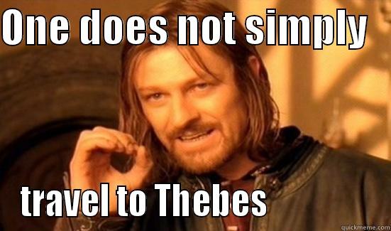 antigone 1 - ONE DOES NOT SIMPLY    TRAVEL TO THEBES                Boromir