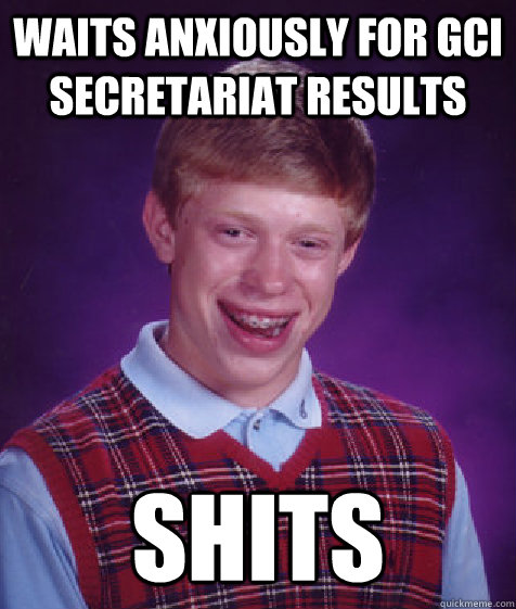 waits anxiously for GCI Secretariat results shits  Bad Luck Brian