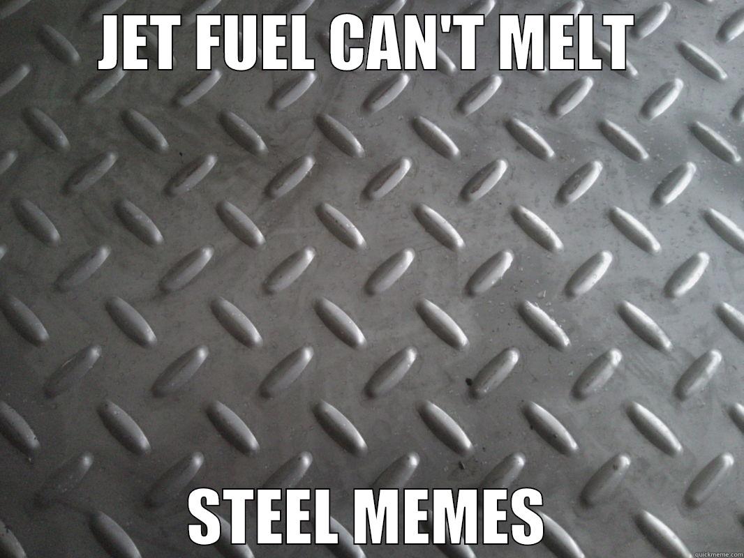 steel memes - JET FUEL CAN'T MELT STEEL MEMES Misc