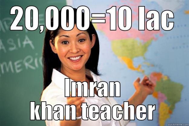 20,000=10 lac - 20,000=10 LAC IMRAN KHAN TEACHER Unhelpful High School Teacher