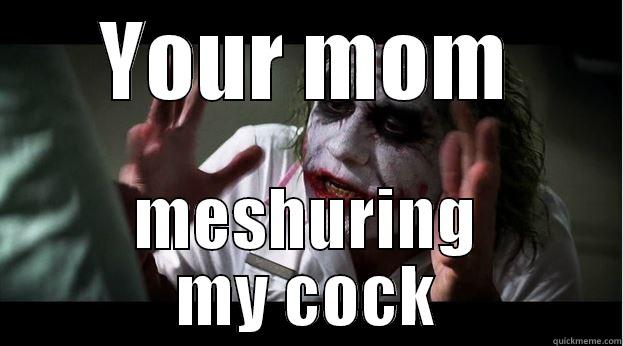 YOUR MOM MESHURING MY COCK Joker Mind Loss