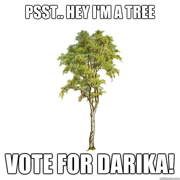 Psst.. Hey I'm a tree Vote For Darika! Caption 3 goes here Caption 4 goes here   Apathy Tree