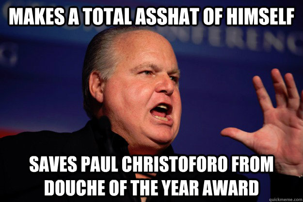 Makes a total asshat of himself Saves Paul christoforo from douche of the year award - Makes a total asshat of himself Saves Paul christoforo from douche of the year award  Good Guy Rush