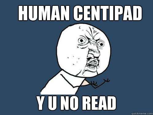 Human centipad y u no read  Y U No