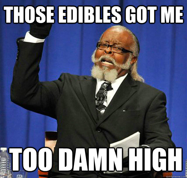 Those edibles got me   too damn high - Those edibles got me   too damn high  Jimmy McMillan
