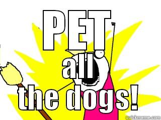 PET ALL THE DOGS! All The Things