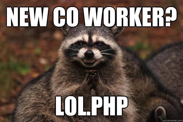 new co worker? lol.php - new co worker? lol.php  Evil Plotting Raccoon