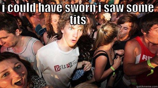 I COULD HAVE SWORN I SAW SOME TITS  Sudden Clarity Clarence