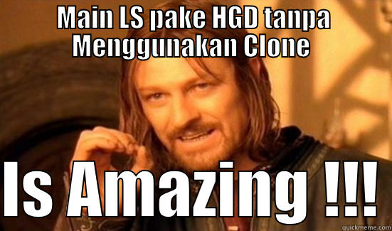 Baru belajar :D - MAIN LS PAKE HGD TANPA MENGGUNAKAN CLONE   IS AMAZING !!! Boromir