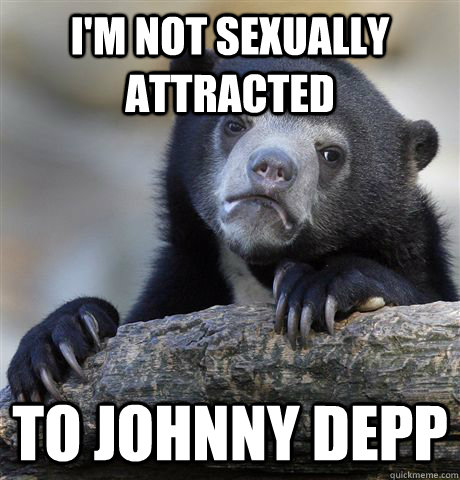 I'm not sexually attracted to johnny depp  Confession Bear