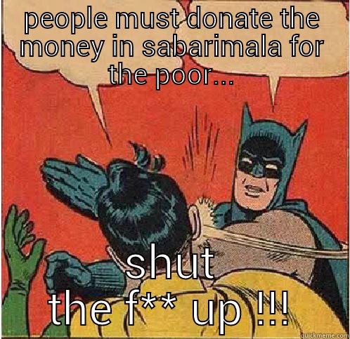 PEOPLE MUST DONATE THE MONEY IN SABARIMALA FOR THE POOR... SHUT THE F** UP !!! Batman Slapping Robin