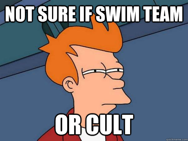 Not sure if swim team Or cult  Futurama Fry