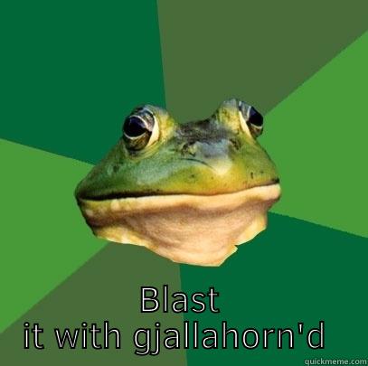  BLAST IT WITH GJALLAHORN Foul Bachelor Frog