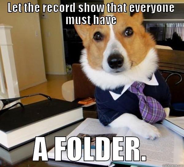 LET THE RECORD SHOW THAT EVERYONE MUST HAVE A FOLDER. Lawyer Dog