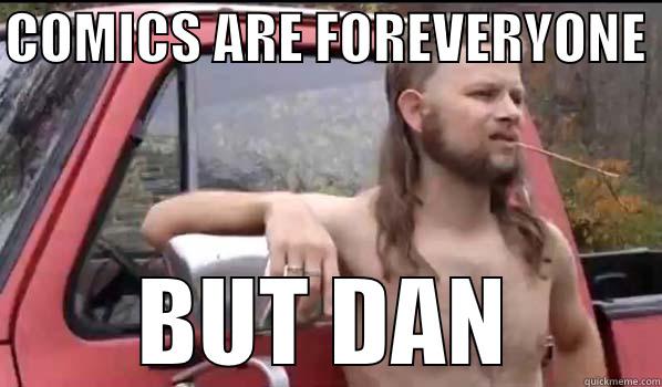 COMICS ARE FOREVERYONE  BUT DAN Almost Politically Correct Redneck