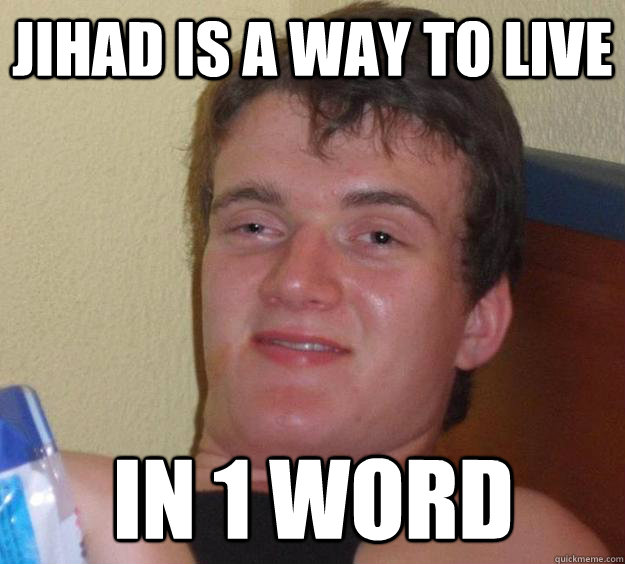 Jihad is a way to live in 1 word  10 Guy