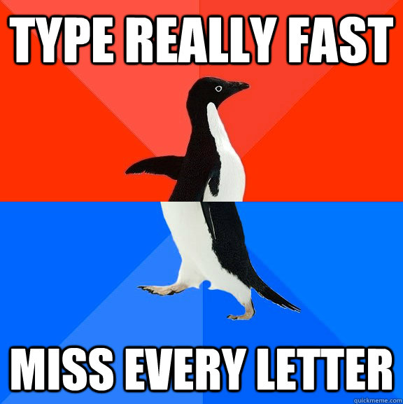 Type really fast Miss every letter - Type really fast Miss every letter  Socially Awesome Awkward Penguin