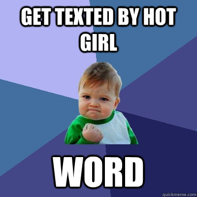 Get texted by Hot girl  Word  Success Kid