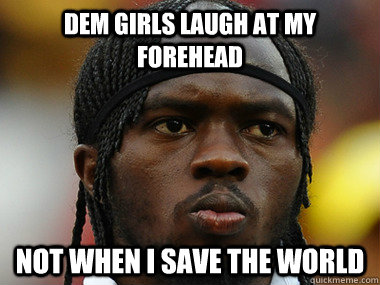 Dem girls laugh at my forehead not when i save the world - Dem girls laugh at my forehead not when i save the world  Gervinho World is safe