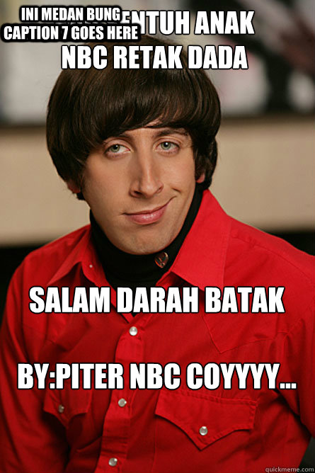 KAU SENTUH ANAK
NBC RETAK dada salam darah batak 
 
BY:PITER NBC COYYYY... INI MEDAN BUNG BUKAN JAKARTA   Caption 5 goes here Caption 6 goes here Caption 7 goes here  Pickup Line Scientist