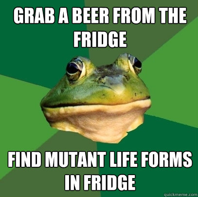 grab a beer from the fridge find mutant life forms in fridge - grab a beer from the fridge find mutant life forms in fridge  Foul Bachelor Frog