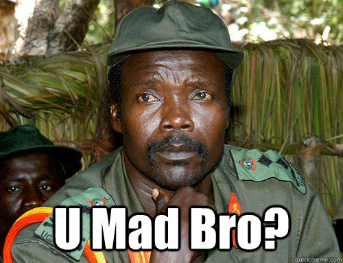 U Mad Bro?  Kony