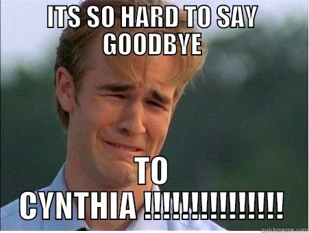 I DONT WANT TO SAY GOODBYE - ITS SO HARD TO SAY GOODBYE TO CYNTHIA !!!!!!!!!!!!!!! 1990s Problems