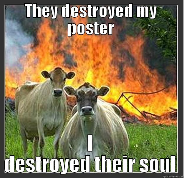 THEY DESTROYED MY POSTER I DESTROYED THEIR SOUL Evil cows