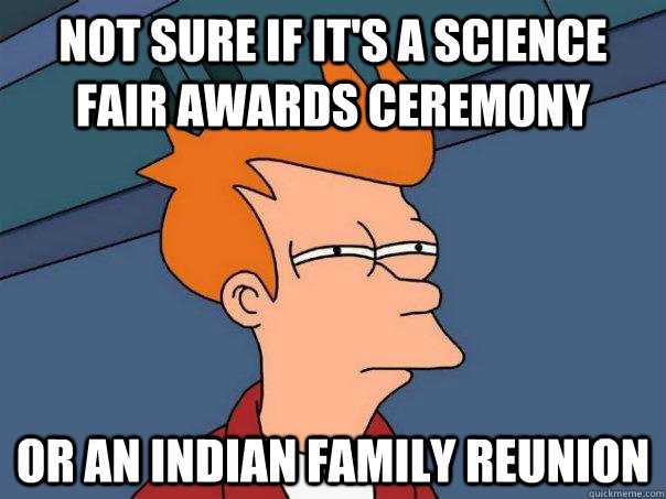 Not sure if it's a science fair awards ceremony  or an indian family reunion - Not sure if it's a science fair awards ceremony  or an indian family reunion  Futurama Fry