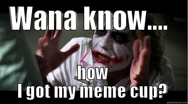 Meme cup - WANA KNOW....  HOW I GOT MY MEME CUP? Joker Mind Loss