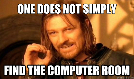 One Does Not Simply find the computer room - One Does Not Simply find the computer room  Boromir