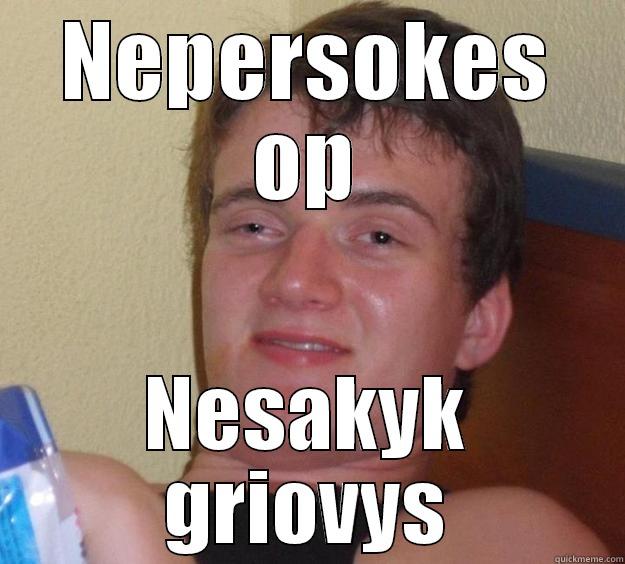 Pavadinimas zjbs - NEPERSOKES OP NESAKYK GRIOVYS 10 Guy