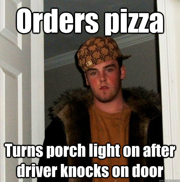 Orders pizza Turns porch light on after driver knocks on door  Scumbag Steve