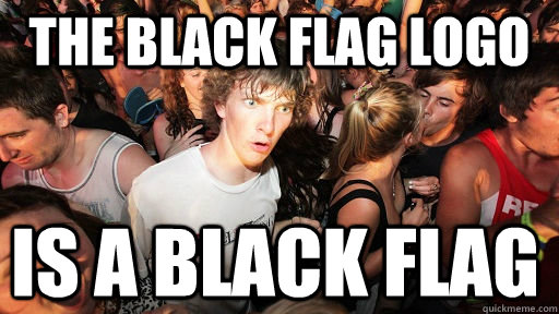 The Black Flag Logo is a black flag - The Black Flag Logo is a black flag  Sudden Clarity Clarence