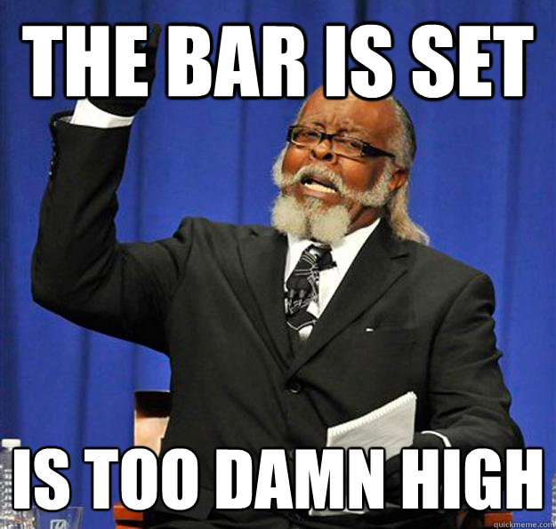 The bar is set Is too damn high - The bar is set Is too damn high  Jimmy McMillan