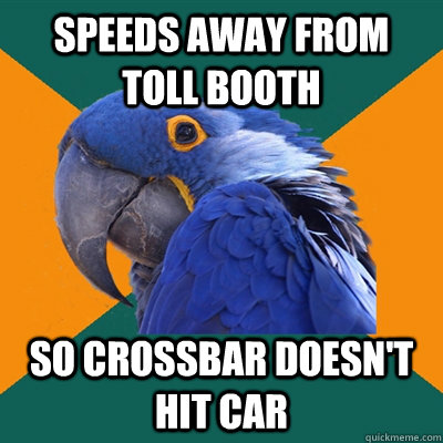 Speeds away from toll booth so crossbar doesn't hit car - Speeds away from toll booth so crossbar doesn't hit car  Paranoid Parrot