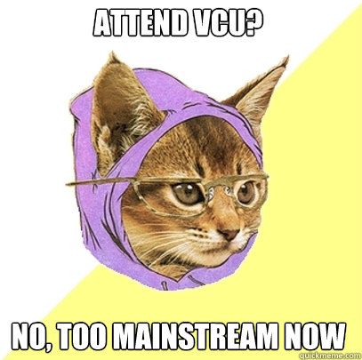 Attend VCU? No, too mainstream now  Hipster Kitty